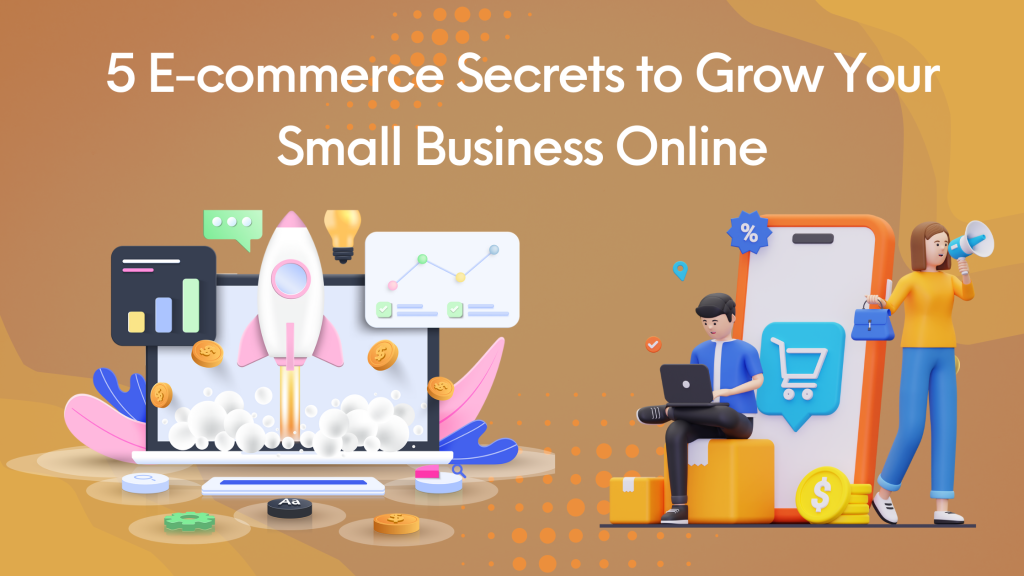 5 E-commerce Secrets to Grow Your Small Business Online