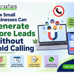 How Small Businesses Can Generate More Leads Without Cold Calling